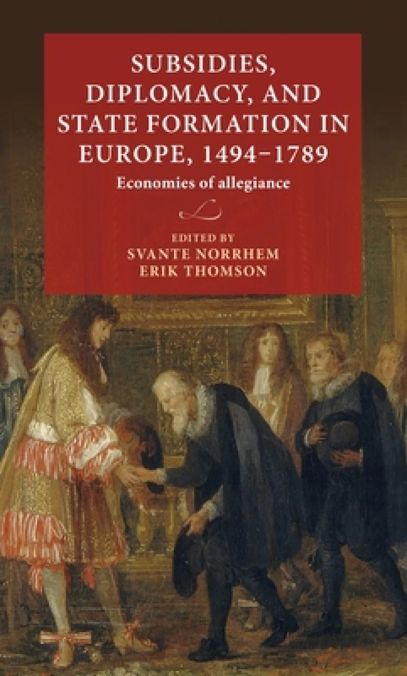 Subsidies, Diplomacy, and State Formation in Europe, 1494–1789