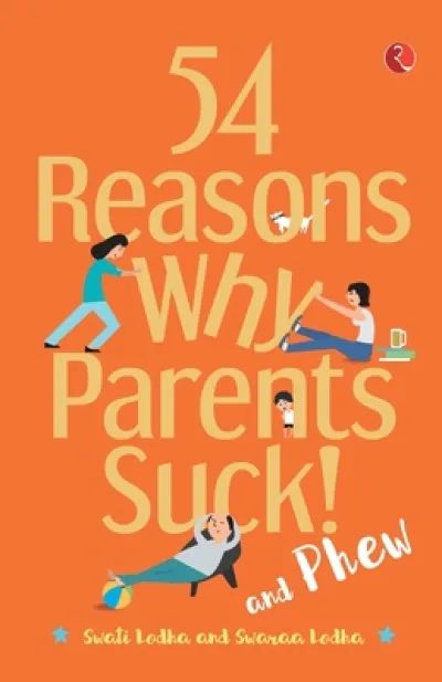 54 REASONS WHY PARENTS SUCK AND PHEW!