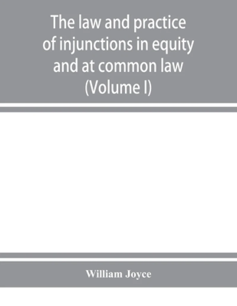 The law and practice of injunctions in equity and at common law (Volume I)