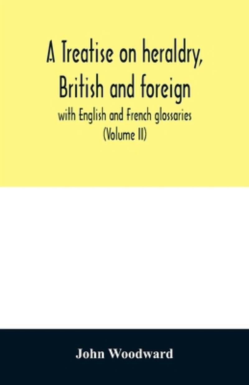 A treatise on heraldry, British and foreign