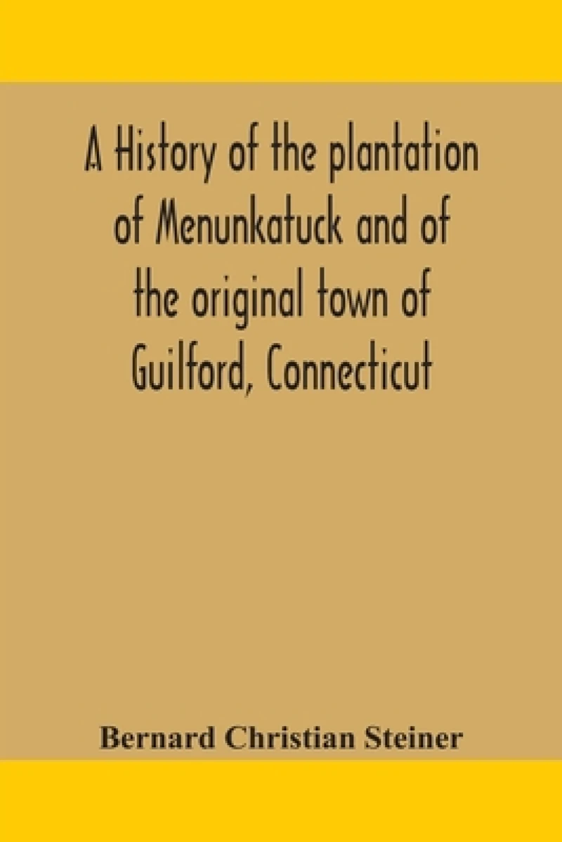 A history of the plantation of Menunkatuck and of the original town of Guilford, Connecticut