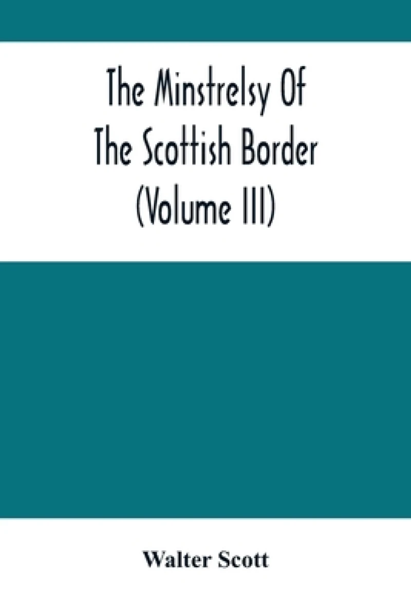 The Minstrelsy Of The Scottish Border (Volume Iii)