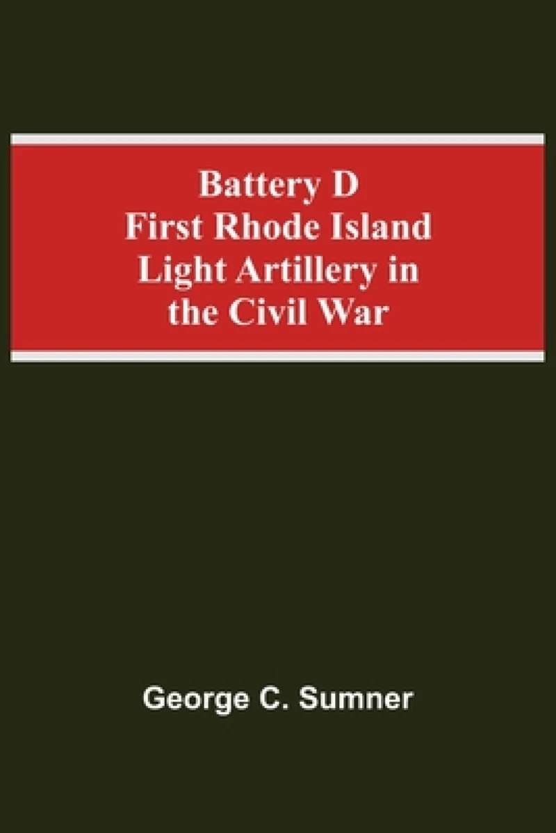 Battery D First Rhode Island Light Artillery In The Civil War
