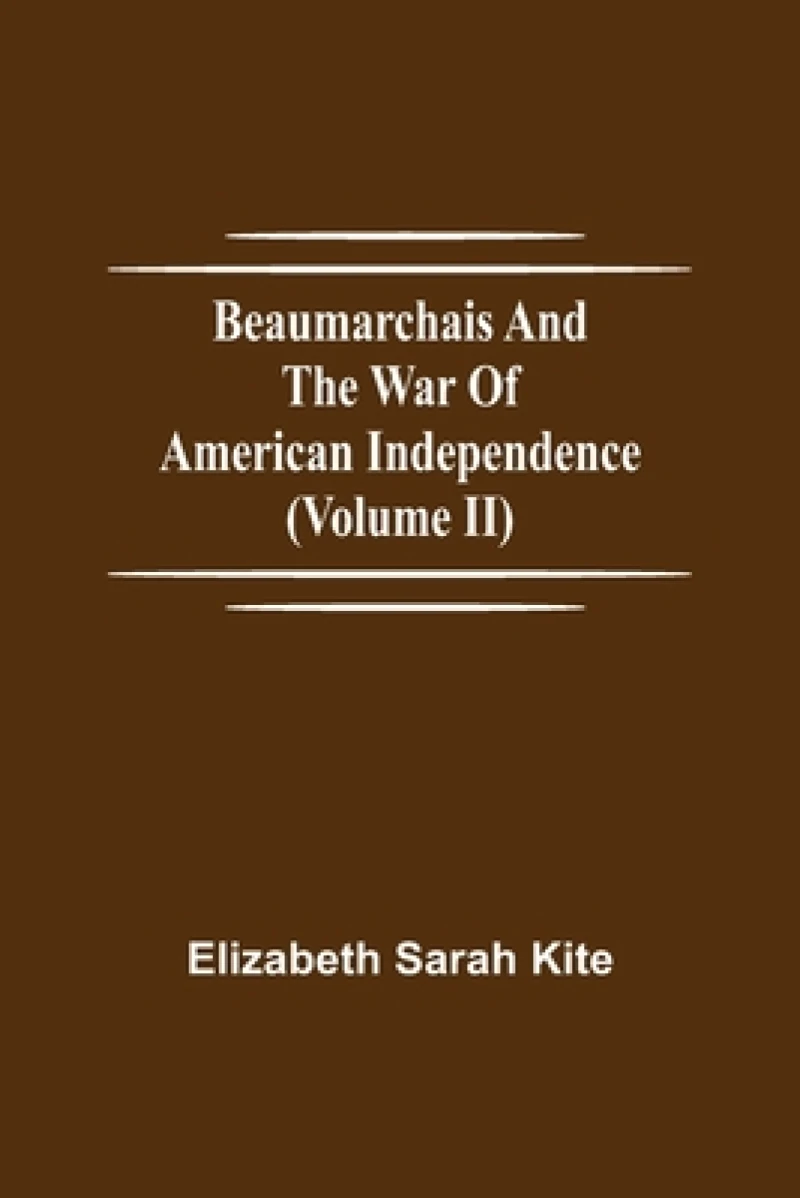 Beaumarchais and the War of American Independence (Volume II)