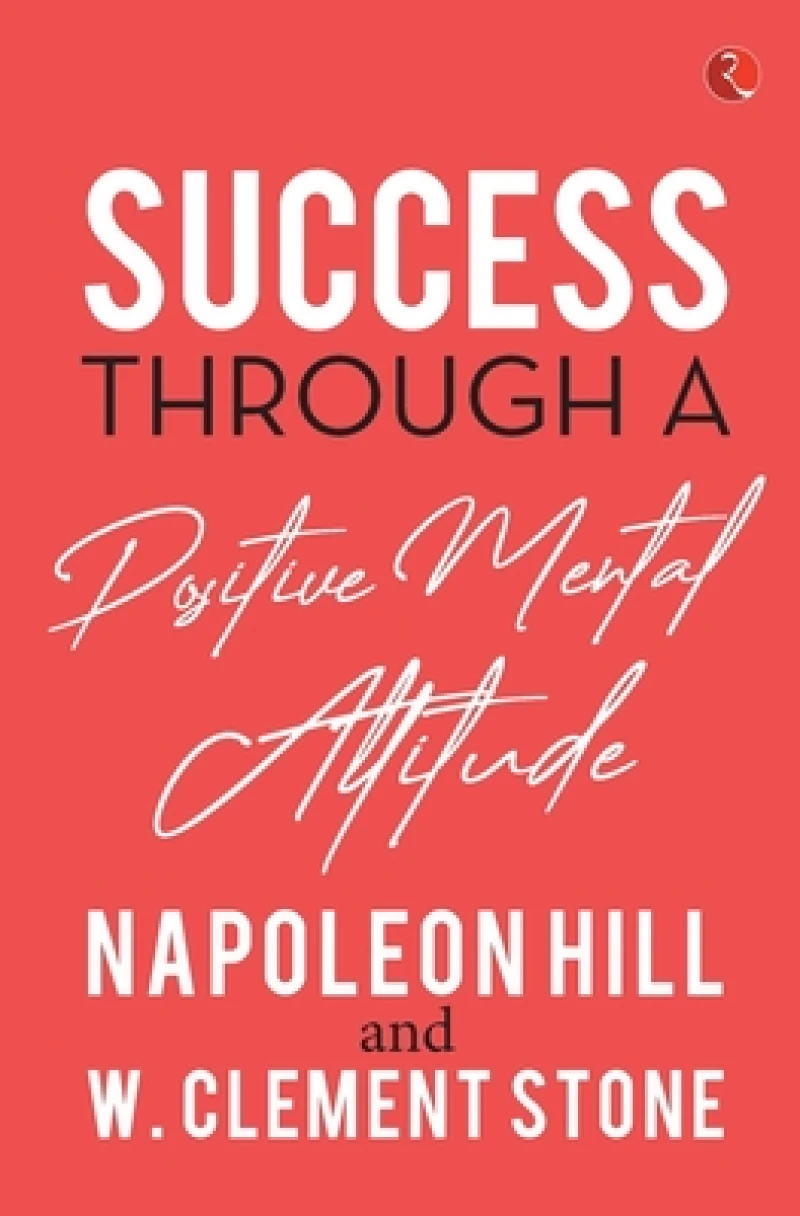 SUCCESS THROUGH A POSITIVE MENTAL ATTITUDE