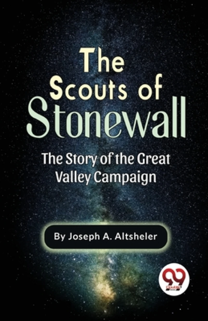 The Scouts of Stonewall the Story of the Great Valley Campaign