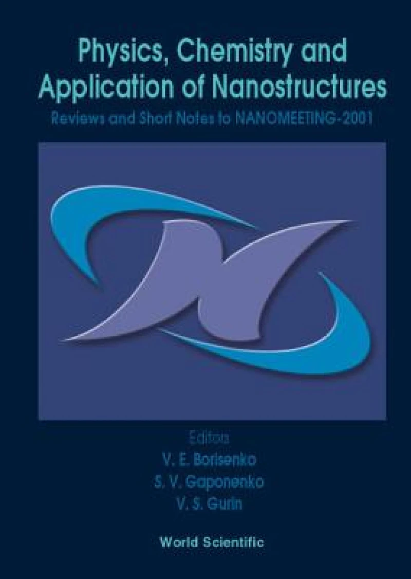 Physics, Chemistry And Application Of Nanostructures - Reviews And Short Notes To Nanomeeting-2001