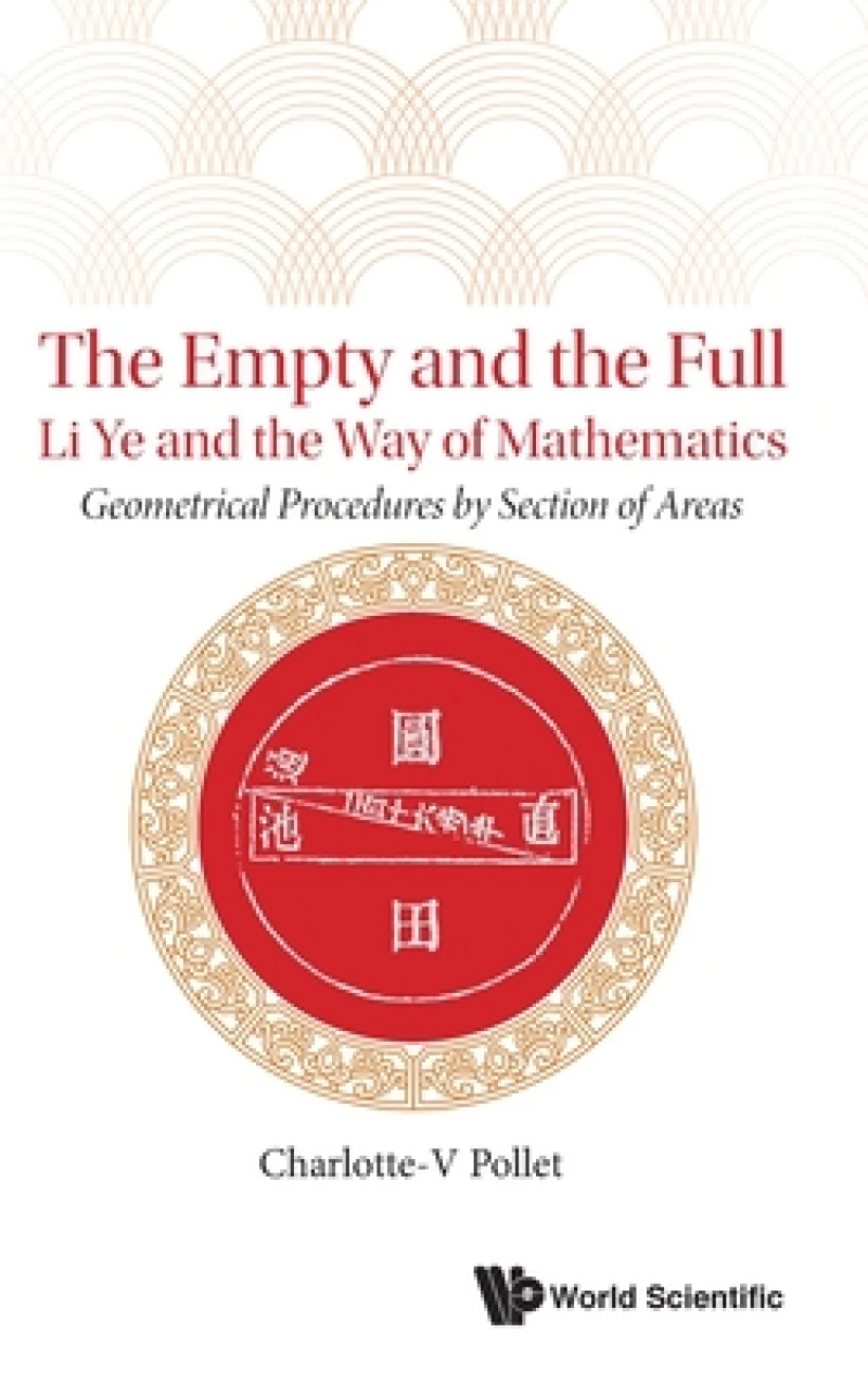 Empty And The Full, The: Li Ye And The Way Of Mathematics - Geometrical Procedures By Section Of Areas