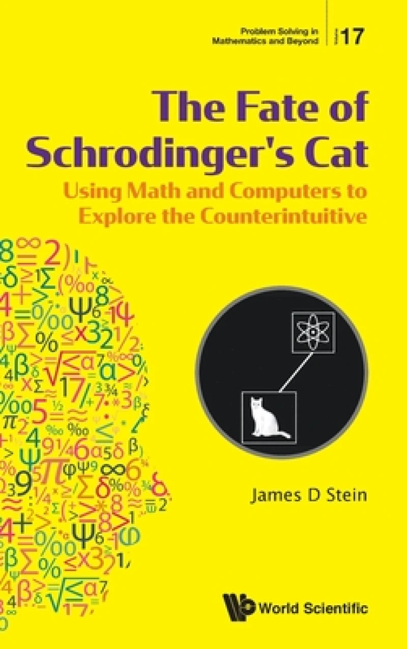 Fate Of Schrodinger's Cat, The: Using Math And Computers To Explore The Counterintuitive