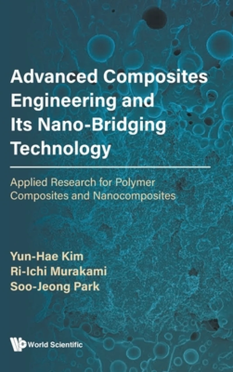 Advanced Composites Engineering And Its Nano-bridging Technology: Applied Research For Polymer Composites And Nanocomposites