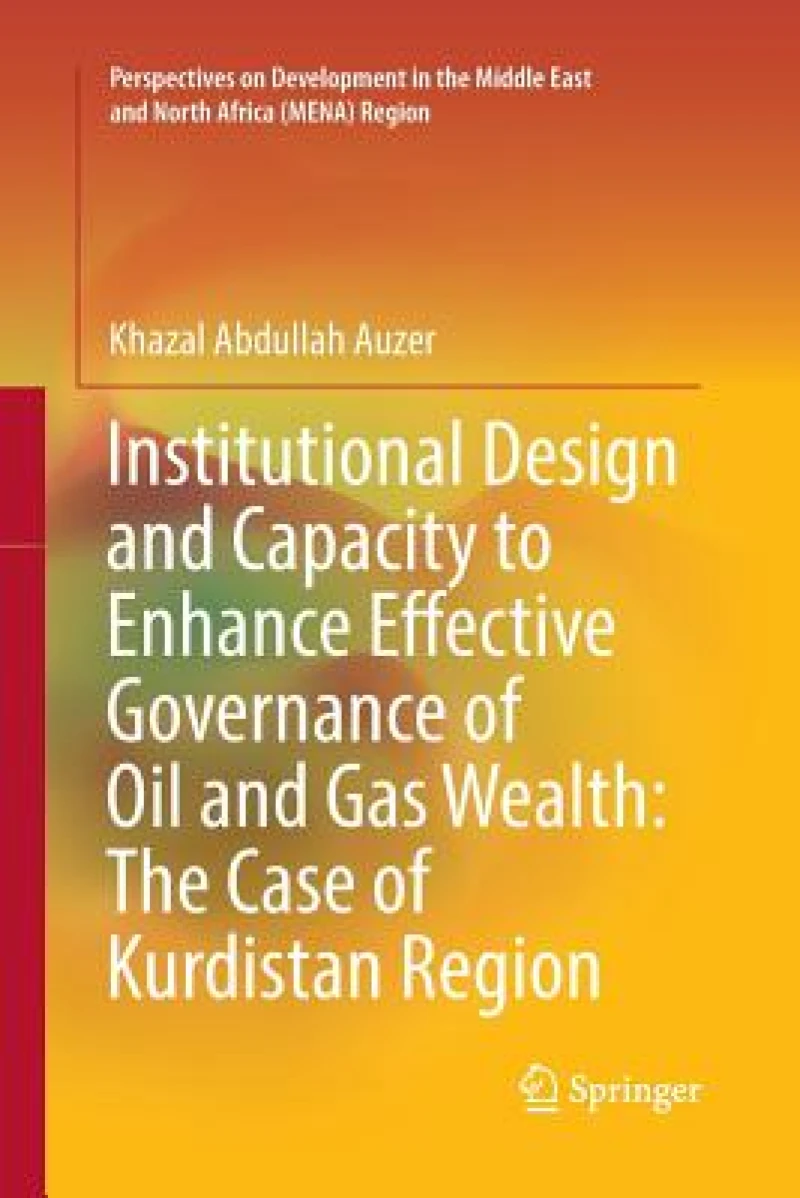 Institutional Design and Capacity to Enhance Effective Governance of Oil and Gas Wealth: The Case of Kurdistan Region