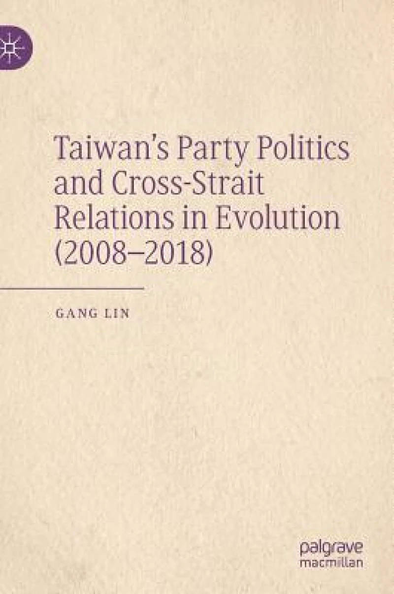 Taiwan’s Party Politics and Cross-Strait Relations in Evolution (2008–2018)