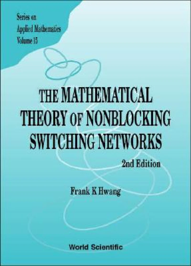 Mathematical Theory Of Nonblocking Switching Networks, The (2nd Edition)