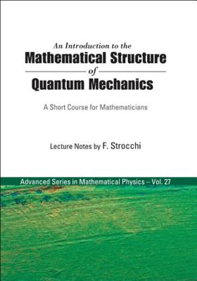 Introduction To The Mathematical Structure Of Quantum Mechanics, An: A Short Course For Mathematicians