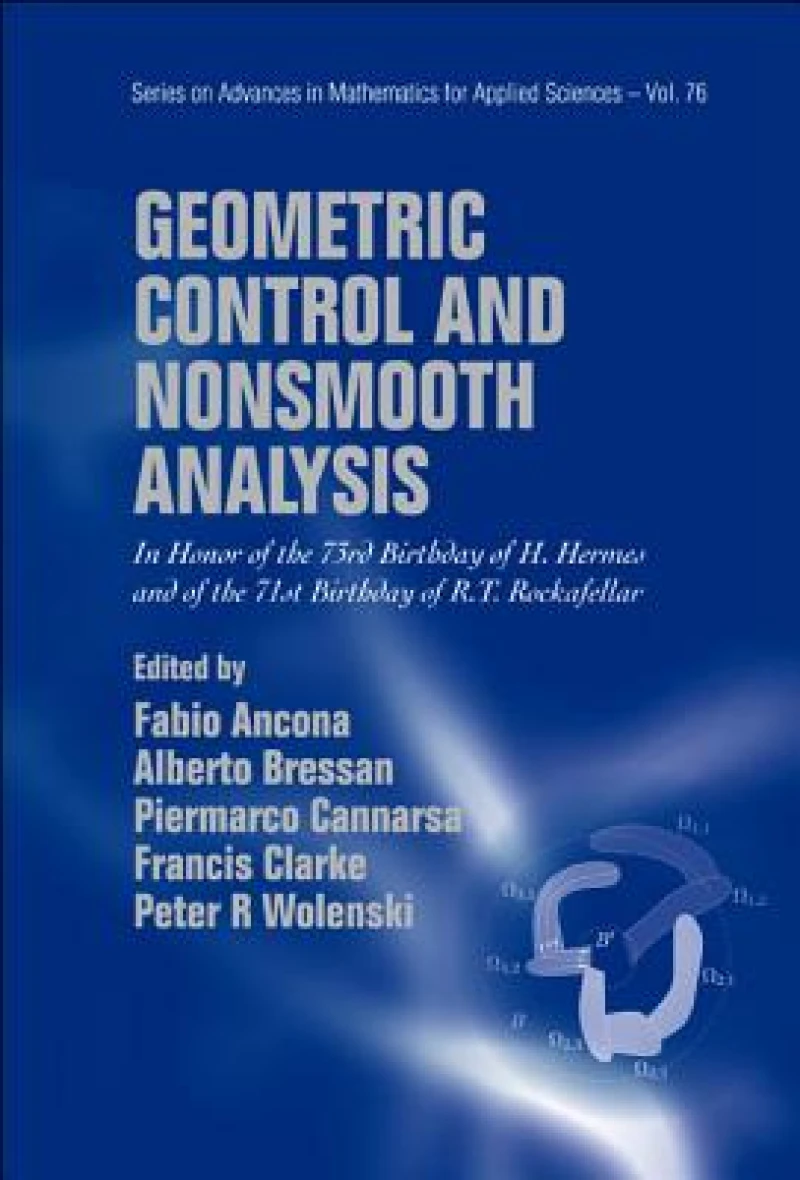 Geometric Control And Nonsmooth Analysis: In Honor Of The 73rd Birthday Of H Hermes And Of The 71st Birthday Of R T Rockafellar
