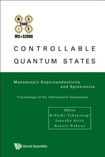 Controllable Quantum States: Mesoscopic Superconductivity And Spintronics (Ms+s2006) - Proceedings Of The International Symposium