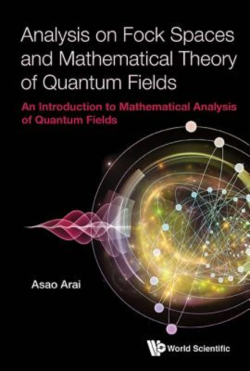 Analysis On Fock Spaces And Mathematical Theory Of Quantum Fields: An Introduction To Mathematical Analysis Of Quantum Fields