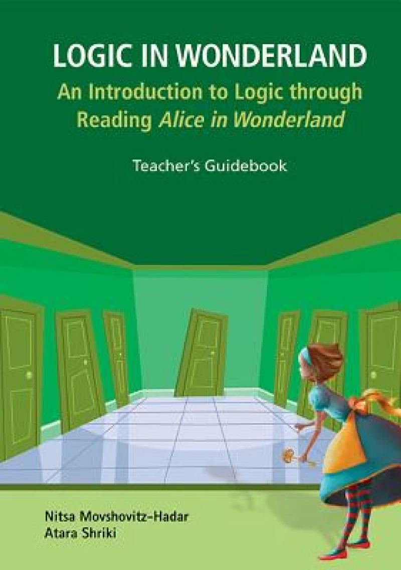 Logic In Wonderland: An Introduction To Logic Through Reading Alice's Adventures In Wonderland - Teacher's Guidebook