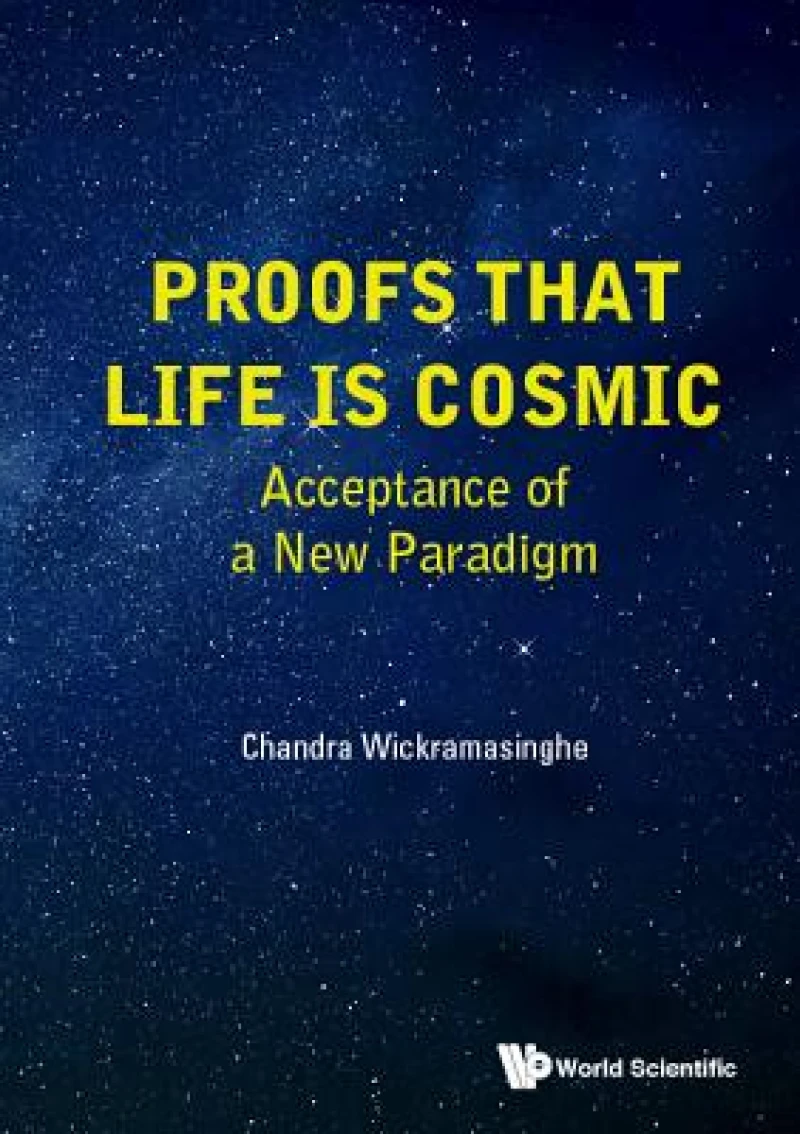 Proofs That Life Is Cosmic: Acceptance Of A New Paradigm