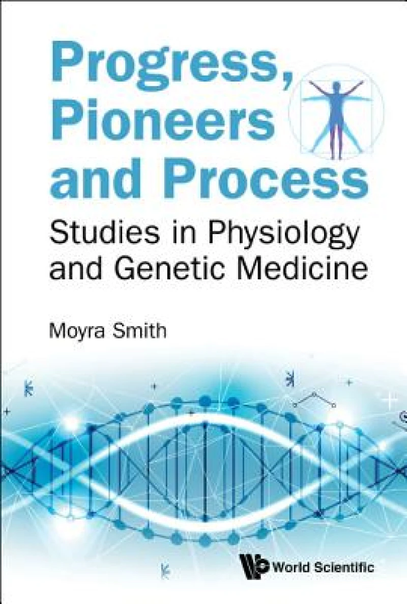Progress, Pioneers And Process: Studies In Physiology And Genetic Medicine
