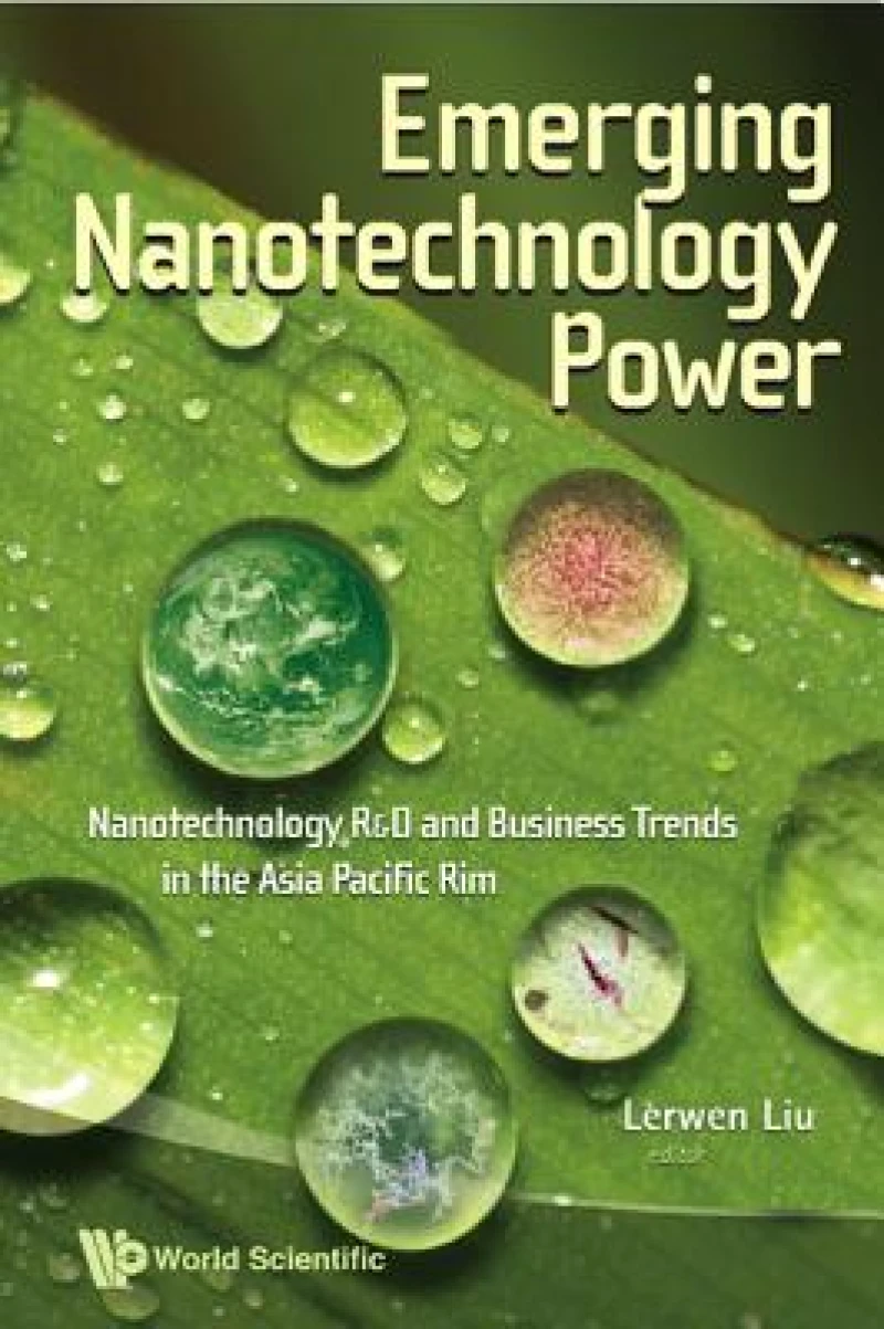 Emerging Nanotechnology Power: Nanotechnology R&d And Business Trends In The Asia Pacific Rim