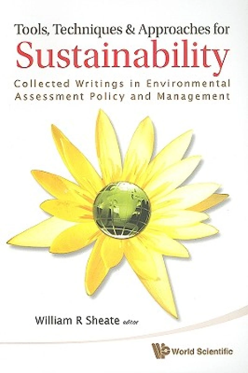 Tools, Techniques And Approaches For Sustainability: Collected Writings In Environmental Assessment Policy And Management