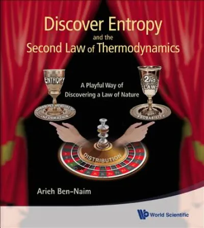 Discover Entropy And The Second Law Of Thermodynamics: A Playful Way Of Discovering A Law Of Nature