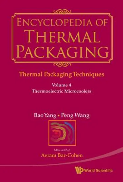 Encyclopedia Of Thermal Packaging, Set 1: Thermal Packaging Techniques - Volume 4: Thermoelectric Microcoolers