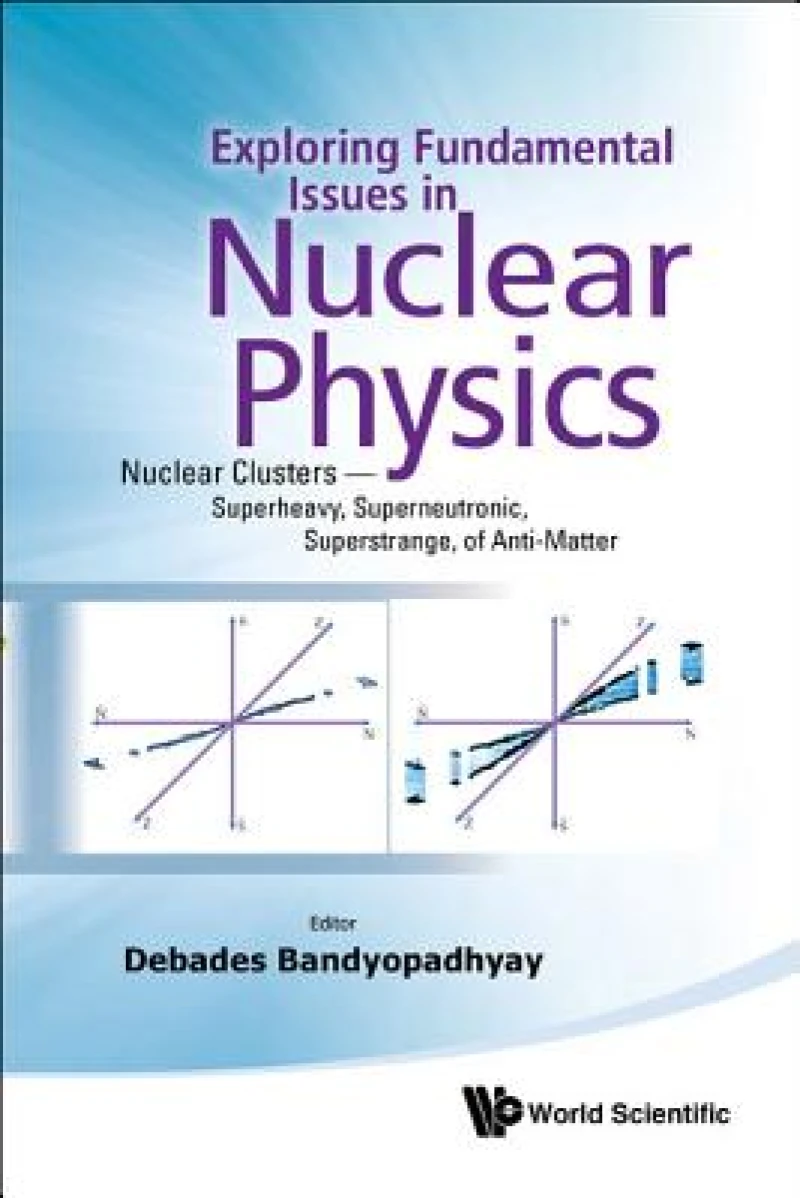 Exploring Fundamental Issues In Nuclear Physics: Nuclear Clusters - Superheavy, Superneutronic, Superstrange, Of Anti-matter - Proceedings Of The Symposium On Advances In Nuclear Physics In Our Time