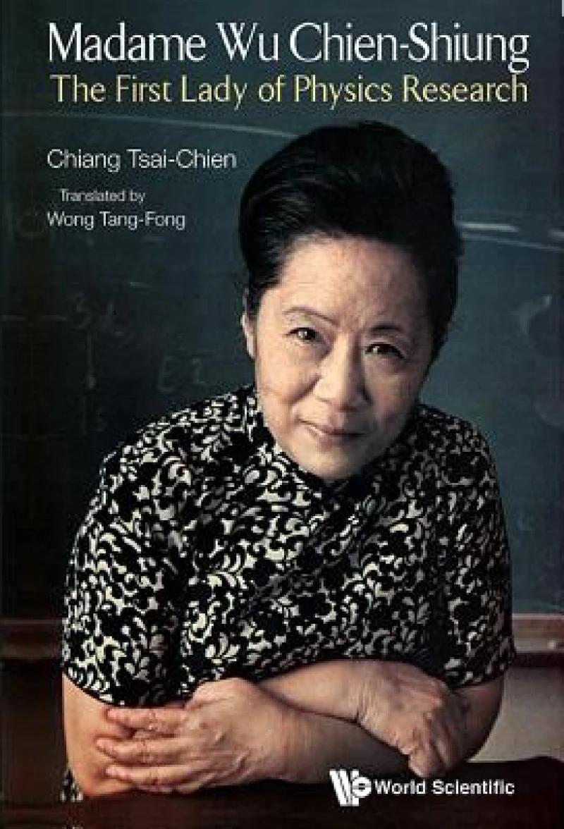 Madame Wu Chien-shiung: The First Lady Of Physics Research