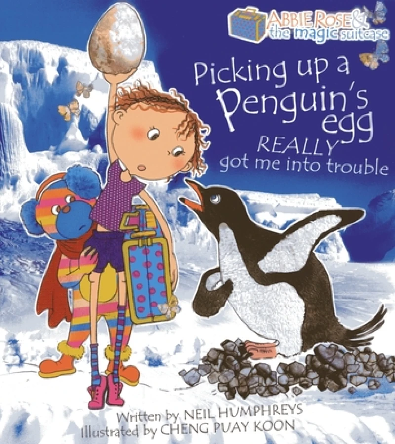 Abbie Rose and the Magic Suitcase: Picking Up a Penguin’s Egg Really Got Me into Trouble