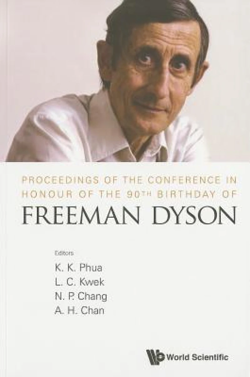 Proceedings Of The Conference In Honour Of The 90th Birthday Of Freeman Dyson