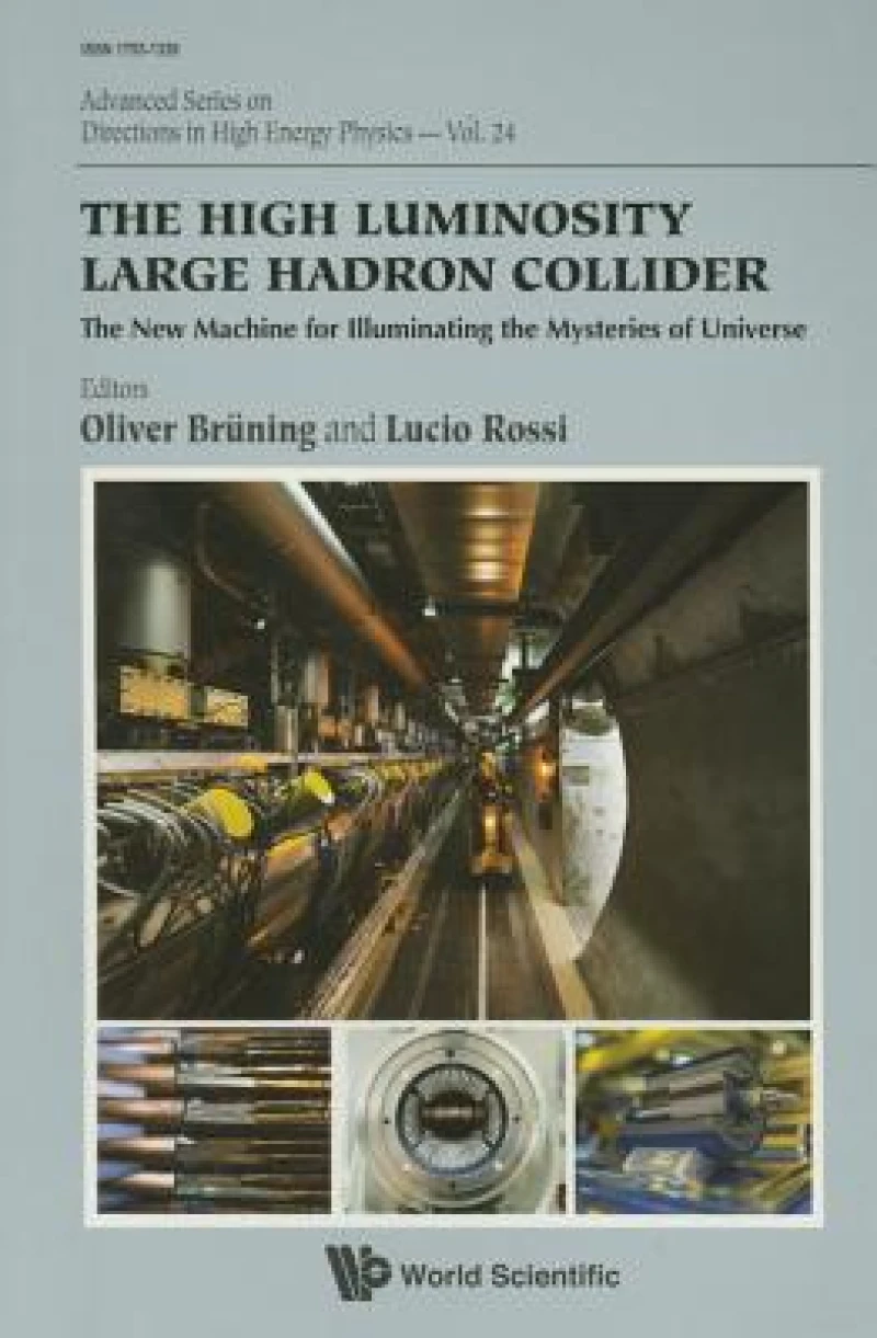 High Luminosity Large Hadron Collider, The: The New Machine For Illuminating The Mysteries Of Universe