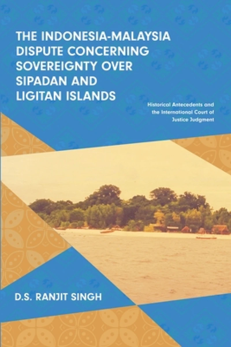 The Indonesia-Malaysia Dispute Concerning Sovereignty Over Sipadan and Ligitan Islands