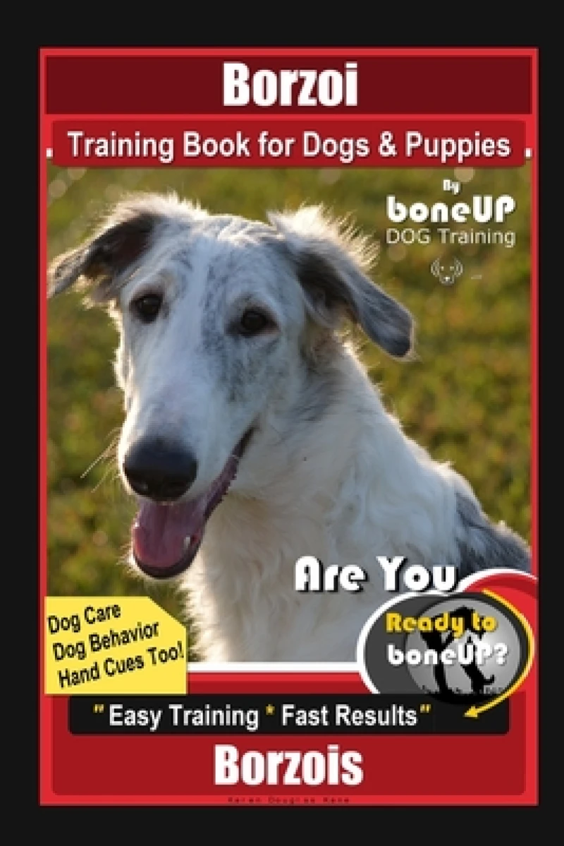 Borzoi Training Book for Dogs & Puppies By BoneUP DOG Training Dog Care, Dog Behavior, Hand Cues Too! Are You Ready to Bone Up? Easy Training * Fast Results Borzois